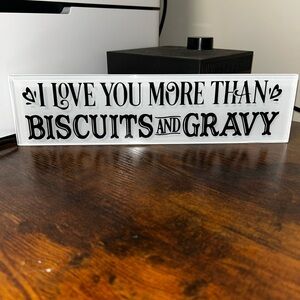 I Love You More Than Biscuits and Gravy Sign - Black and White